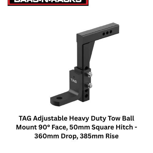 TAG ADJUSTABLE TOW BALL MOUNT 90° FACE 50MM SQUARE HITCH 360MM DROP 385MM RISE